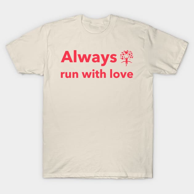 Allways run with love T-Shirt by Runrestrepeat